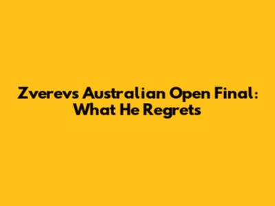 Zverev's Australian Open Final: What He Regrets