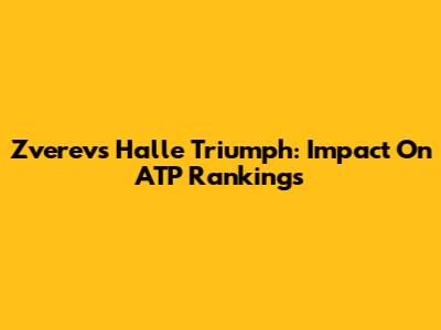 Zverev's Halle Triumph: Impact On ATP Rankings